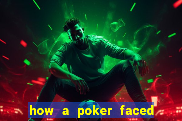 how a poker faced girl really feels